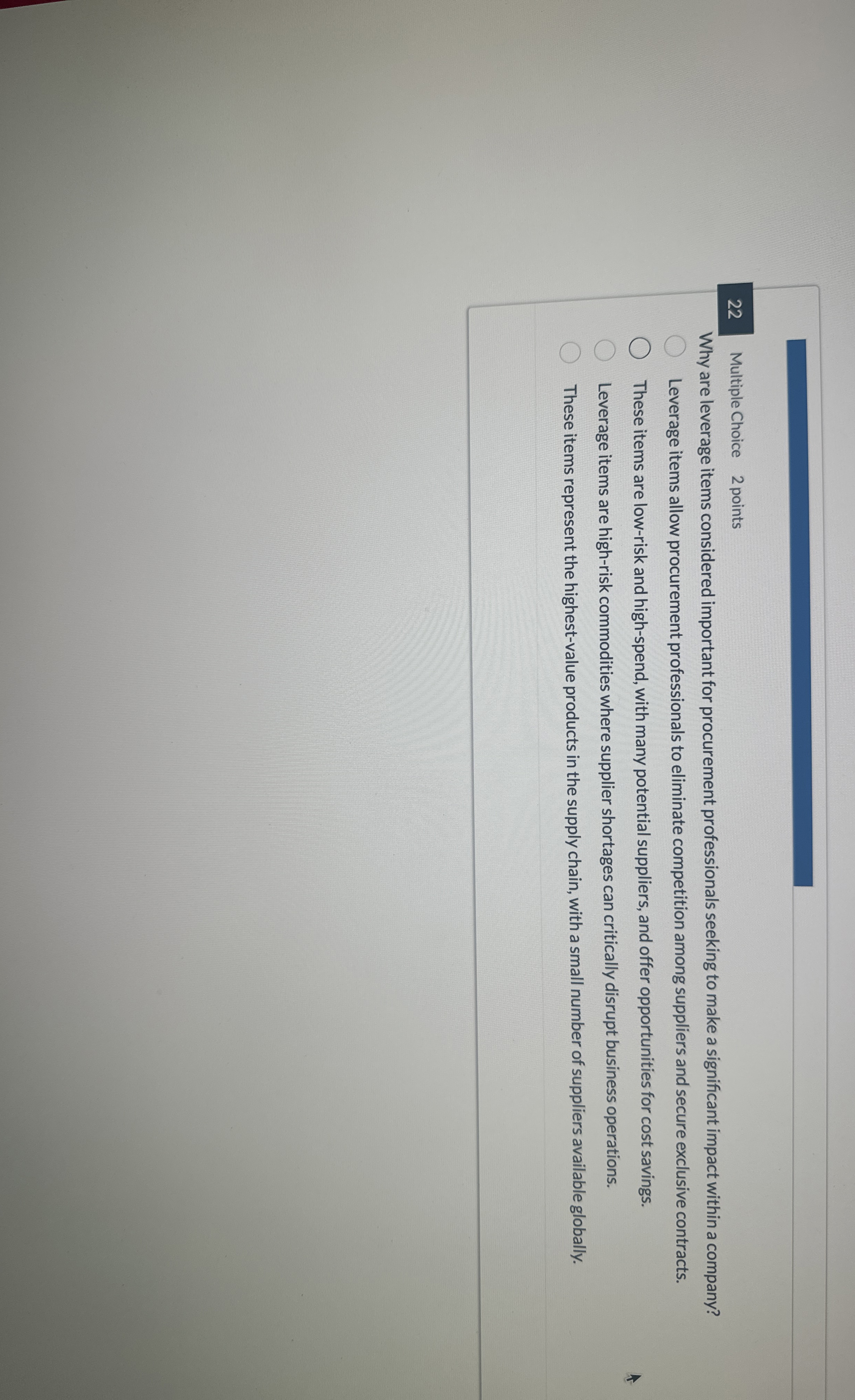  22 Multiple Choice 2 points Why are leverage items considered important
