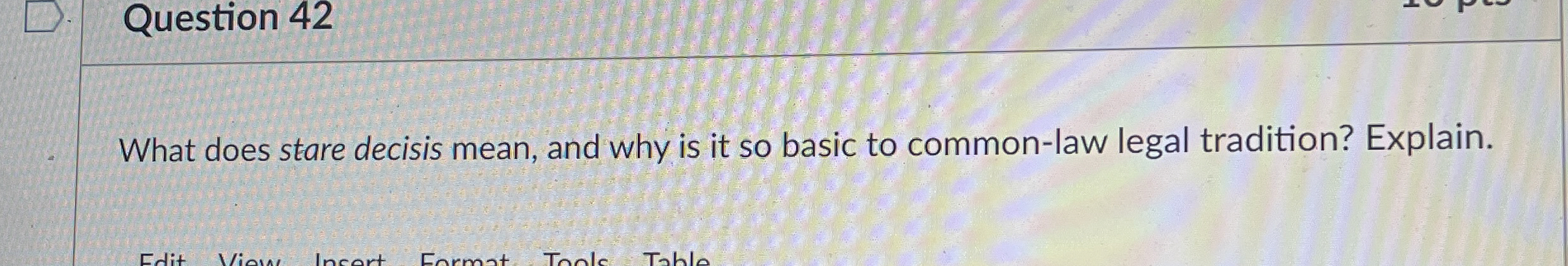  Question 42 What does stare decisis mean, and why is it