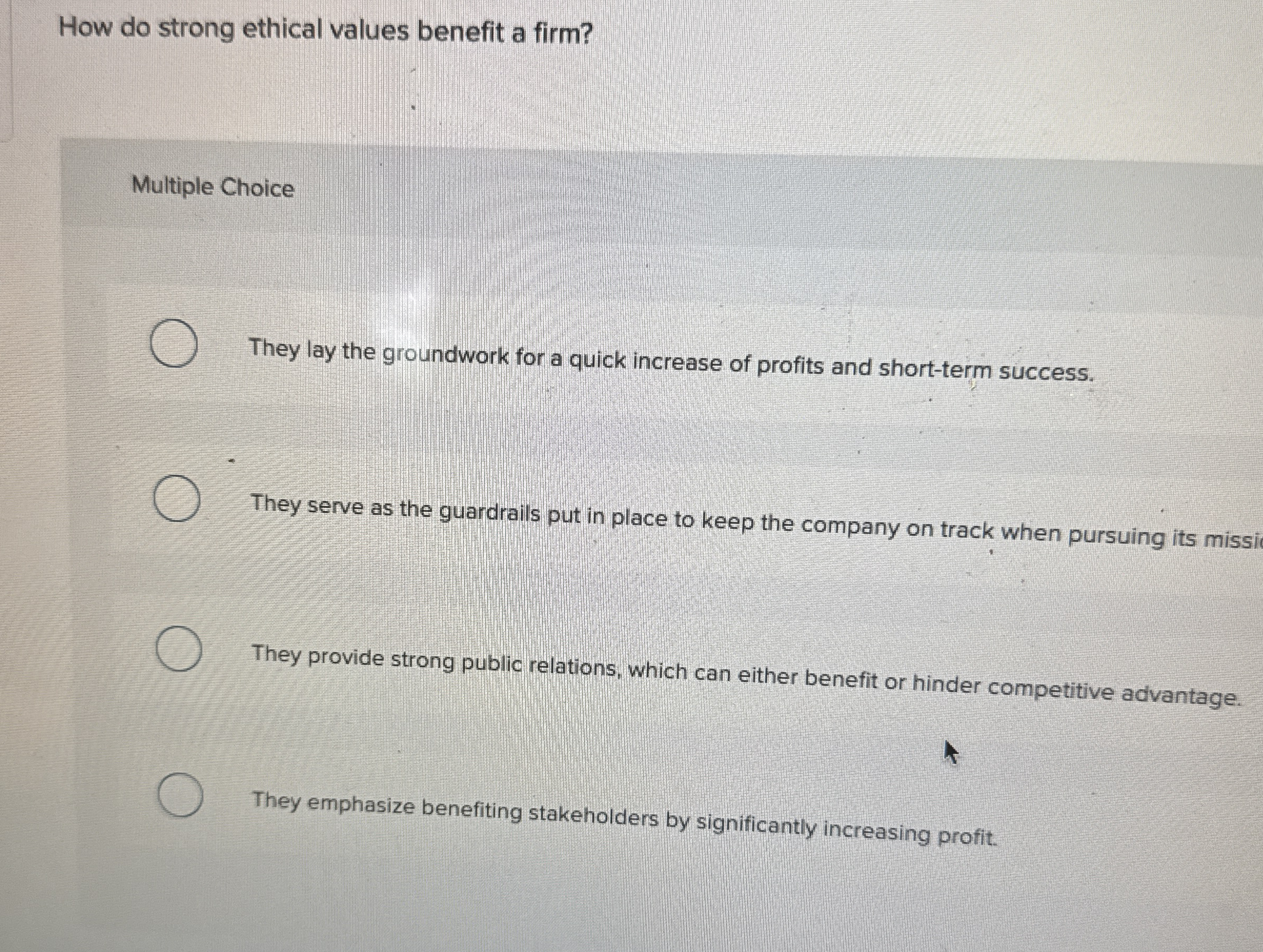  How do strong ethical values benefit a firm? Multiple Choice They