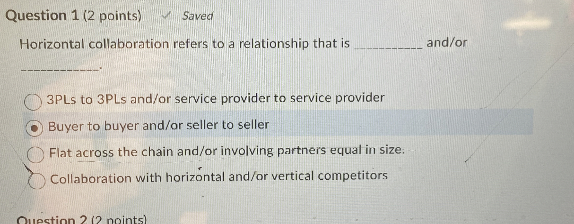  Question 1(2 points) Saved Horizontal collaboration refers to a relationship that