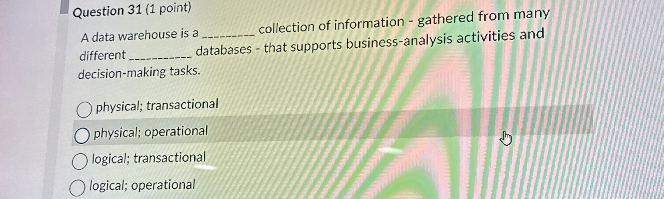  Question 31(1 point) A data warehouse is a collection of information