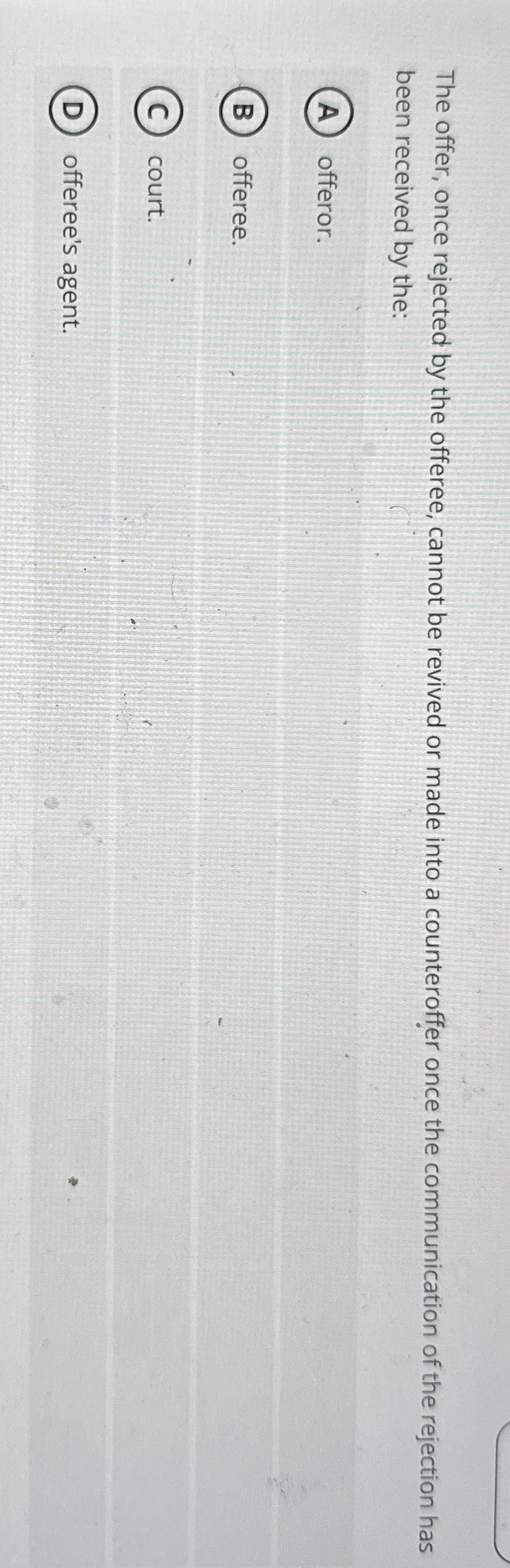  The offer, once rejected by the offeree, cannot be revived or