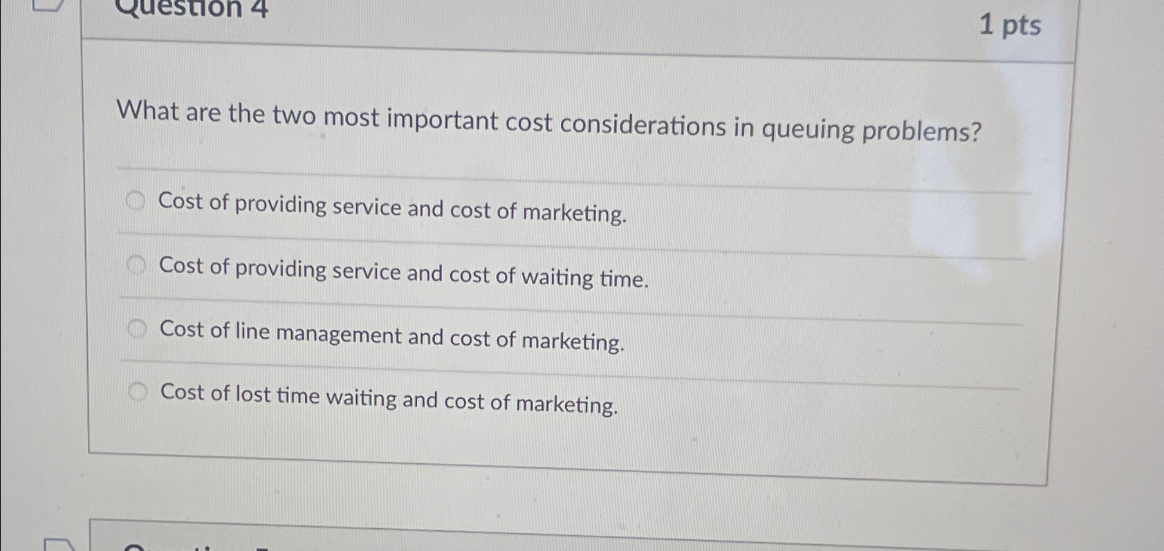  1pts What are the two most important cost considerations in queuing