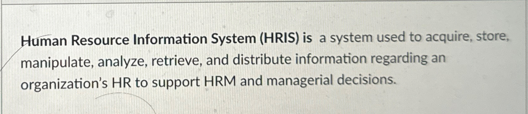  True or false. Human Resource Information System (HRIS) is a system