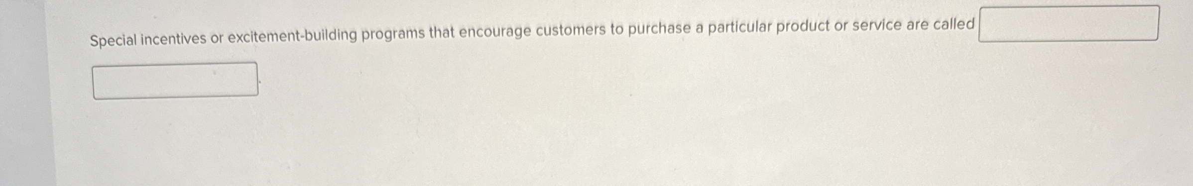  Special incentives or excitement-building programs that encourage customers to purchase a