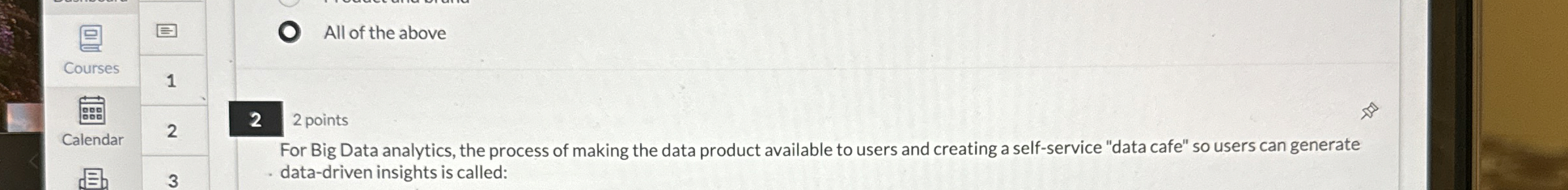  For Big Data analytics, the process of making the data product