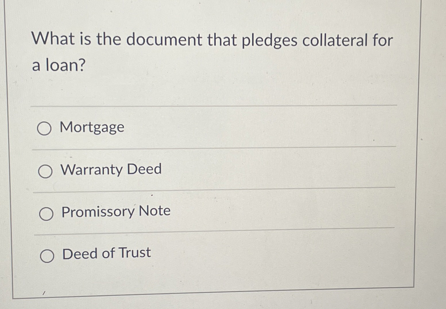  What is the document that pledges collateral for a loan? Mortgage