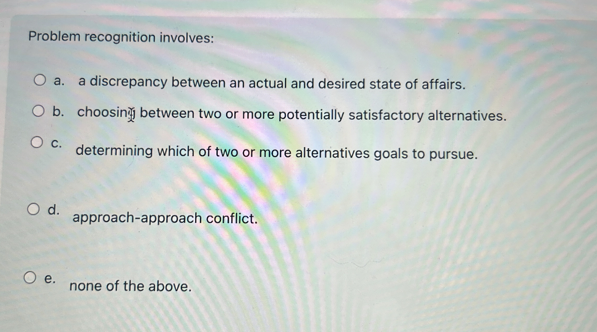  Problem recognition involves: a. a discrepancy between an actual and desired