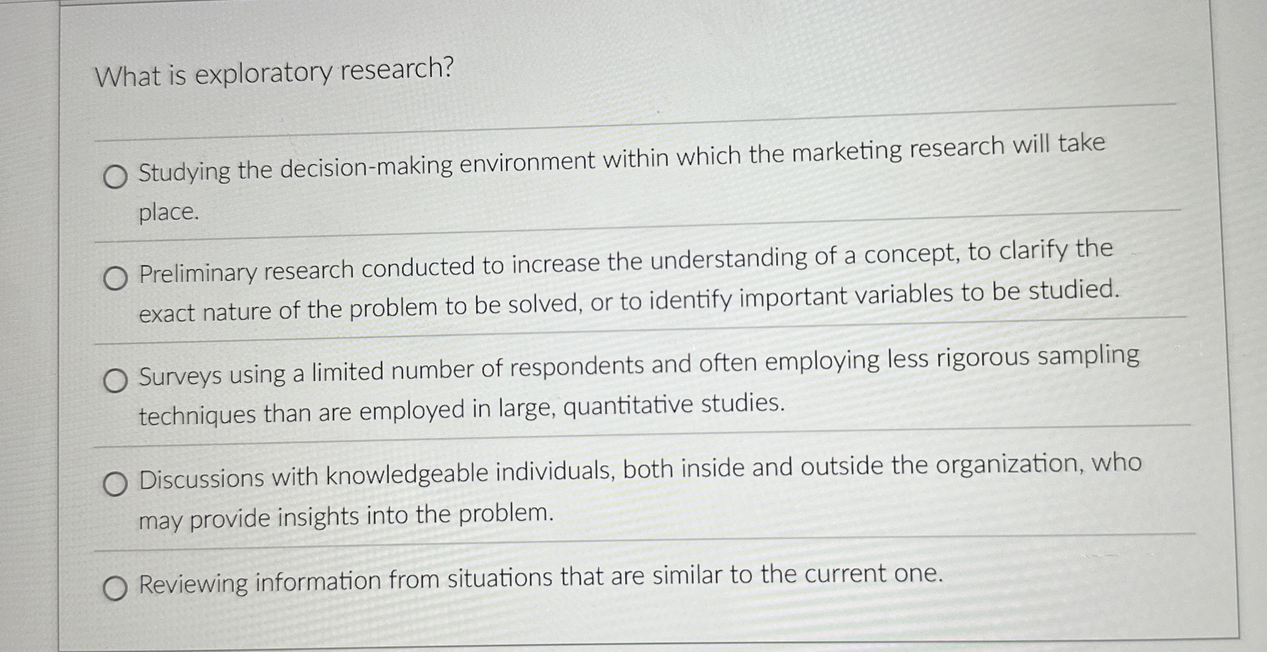  What is exploratory research? Studying the decision-making environment within which the