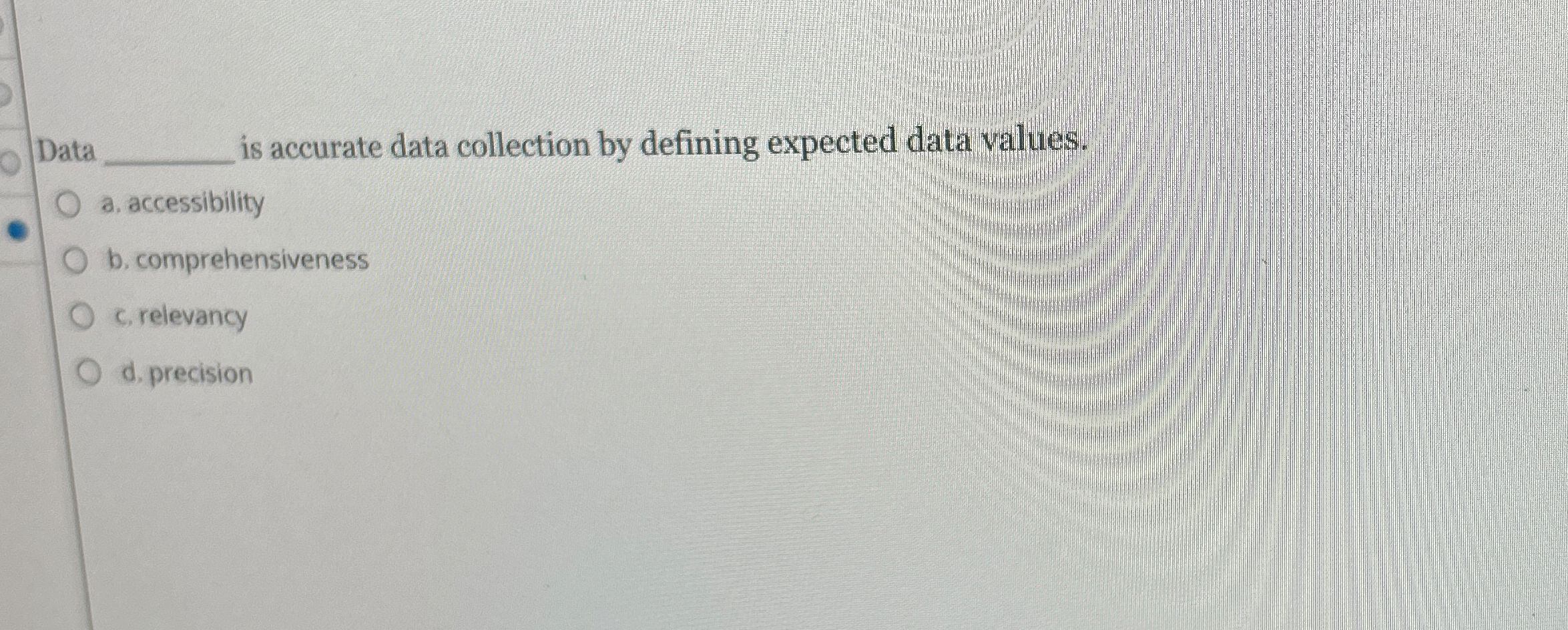  Data is accurate data collection by defining expected data values. a.