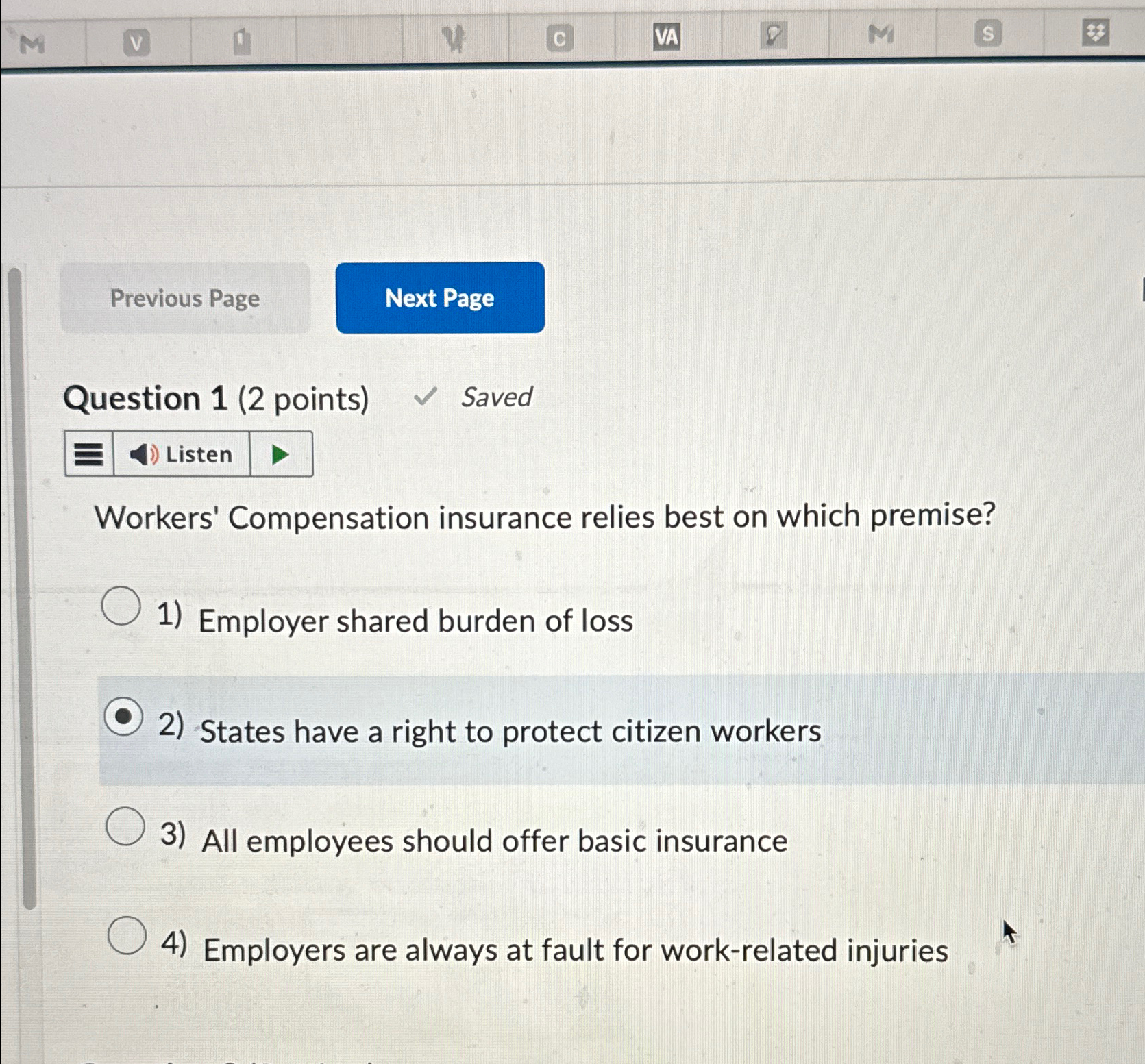  Question 1(2 points) Saved Workers' Compensation insurance relies best on which