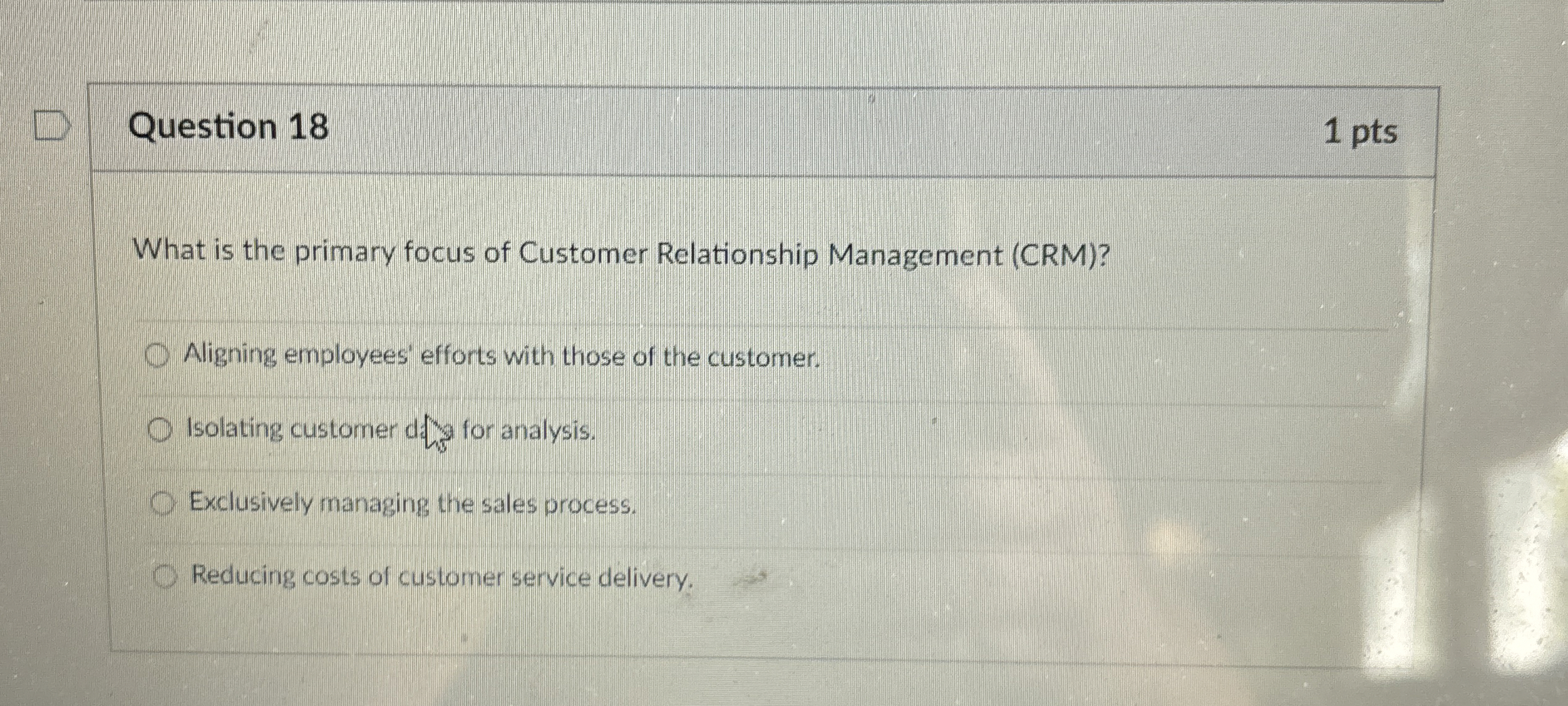  Question 18 1 pts What is the primary focus of Customer