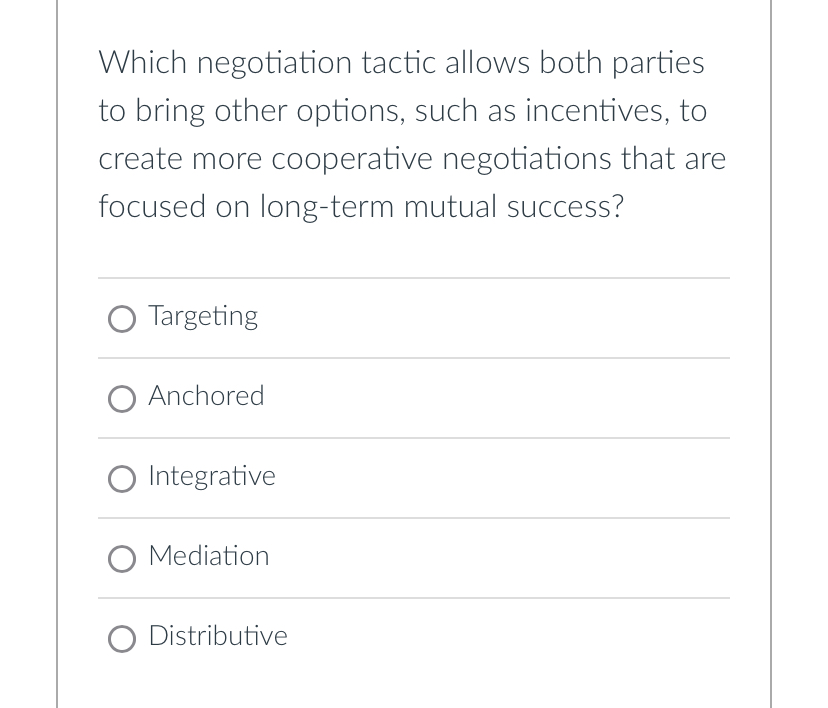  Which negotiation tactic allows both parties to bring other options, such
