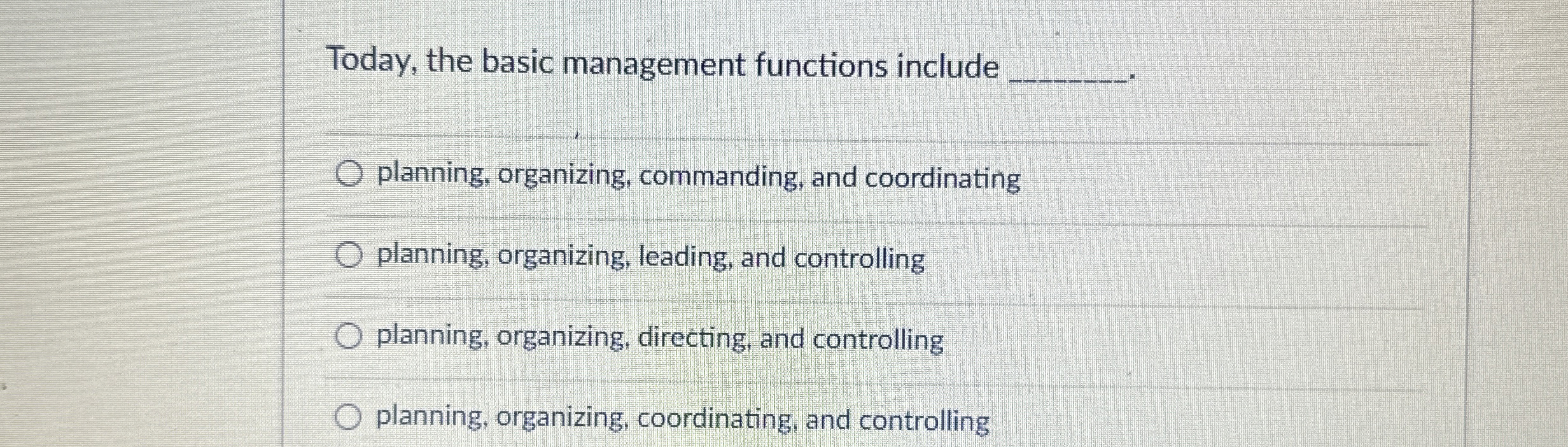  Today, the basic management functions include q,. planning, organizing, commanding, and