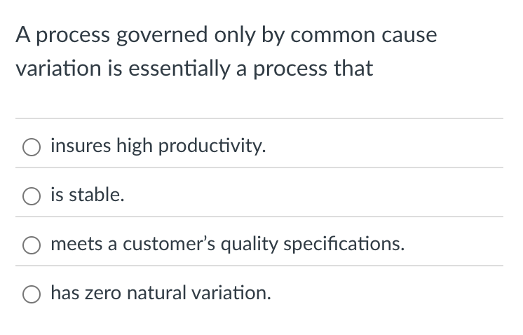  A process governed only by common cause variation is essentially a