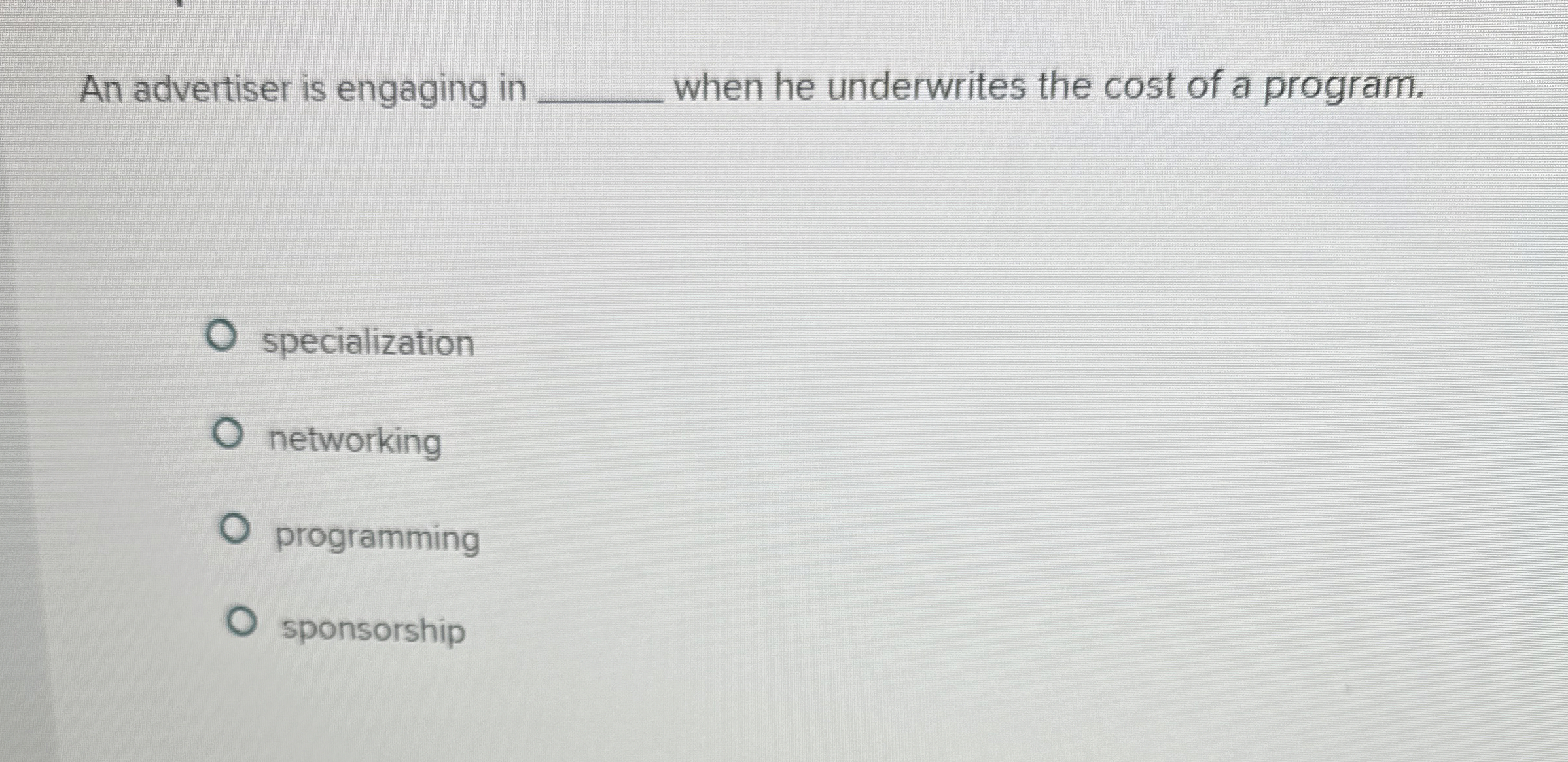  An advertiser is engaging in q, when he underwrites the cost