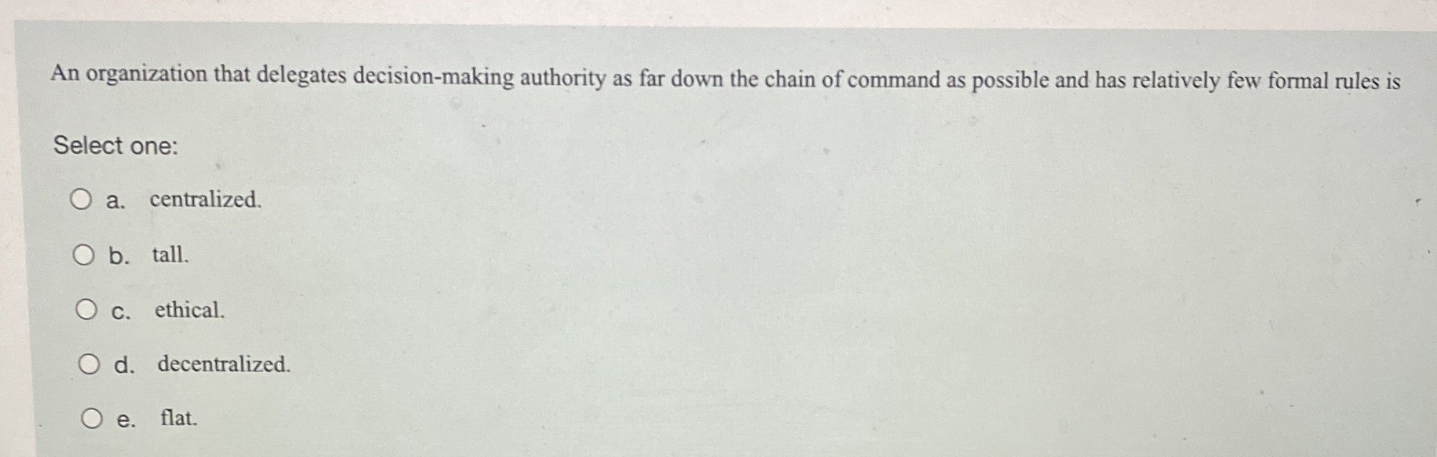  An organization that delegates decision-making authority as far down the chain