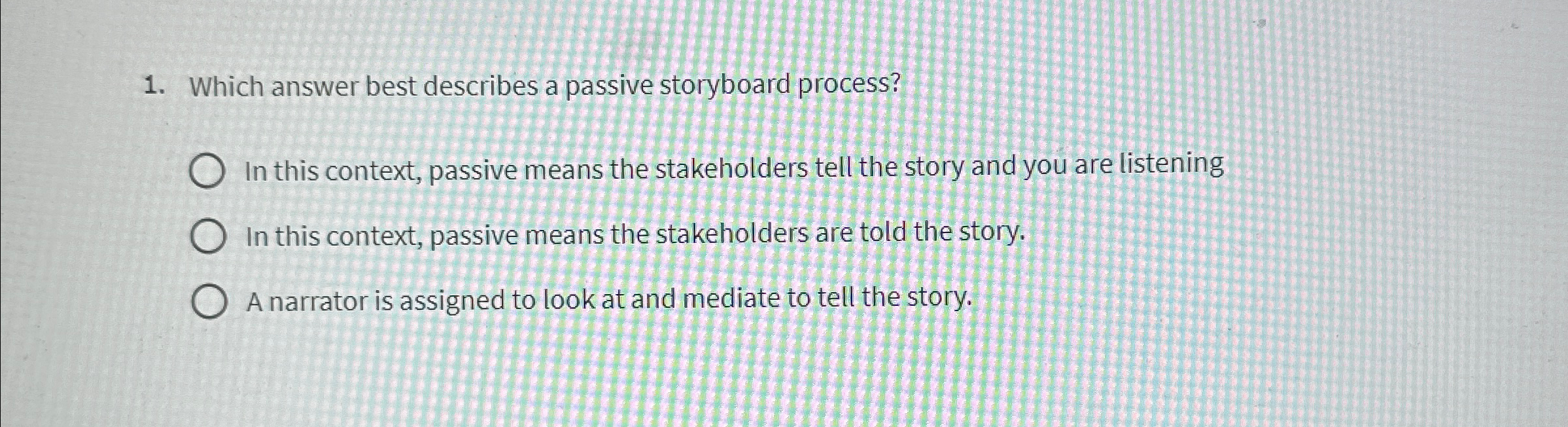  Which answer best describes a passive storyboard process? In this context,