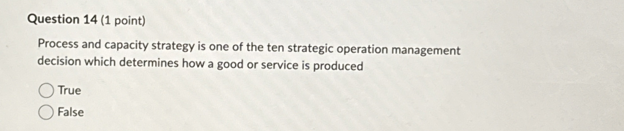  Question 14(1 point) Process and capacity strategy is one of the