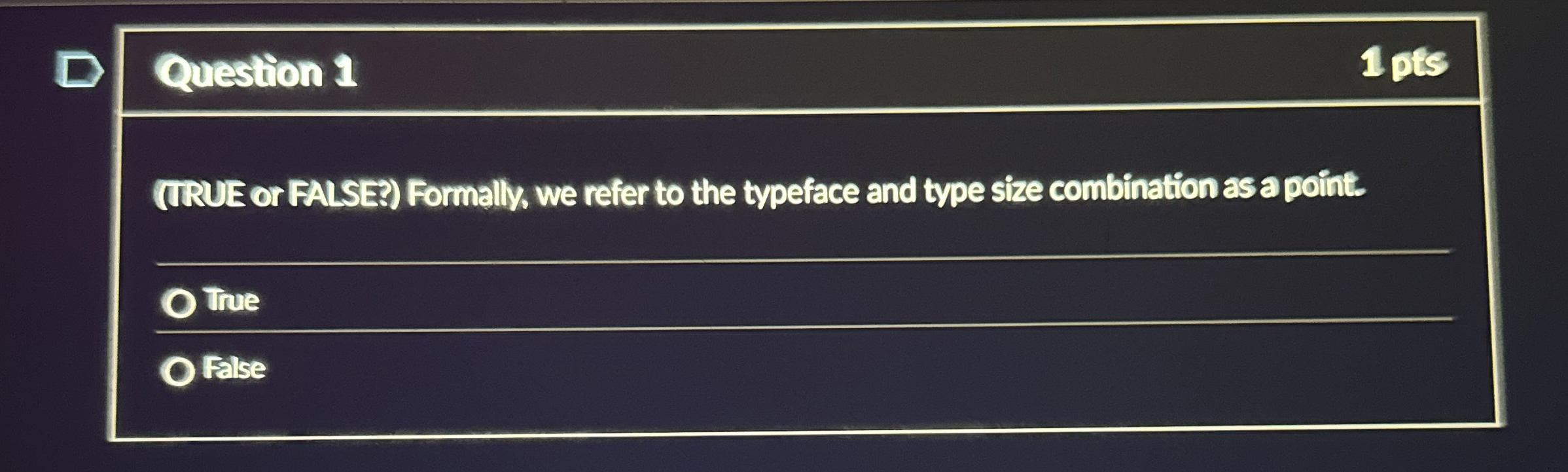  Question 1 (IRUE or FALSE3) Formally, we refer to the typeface
