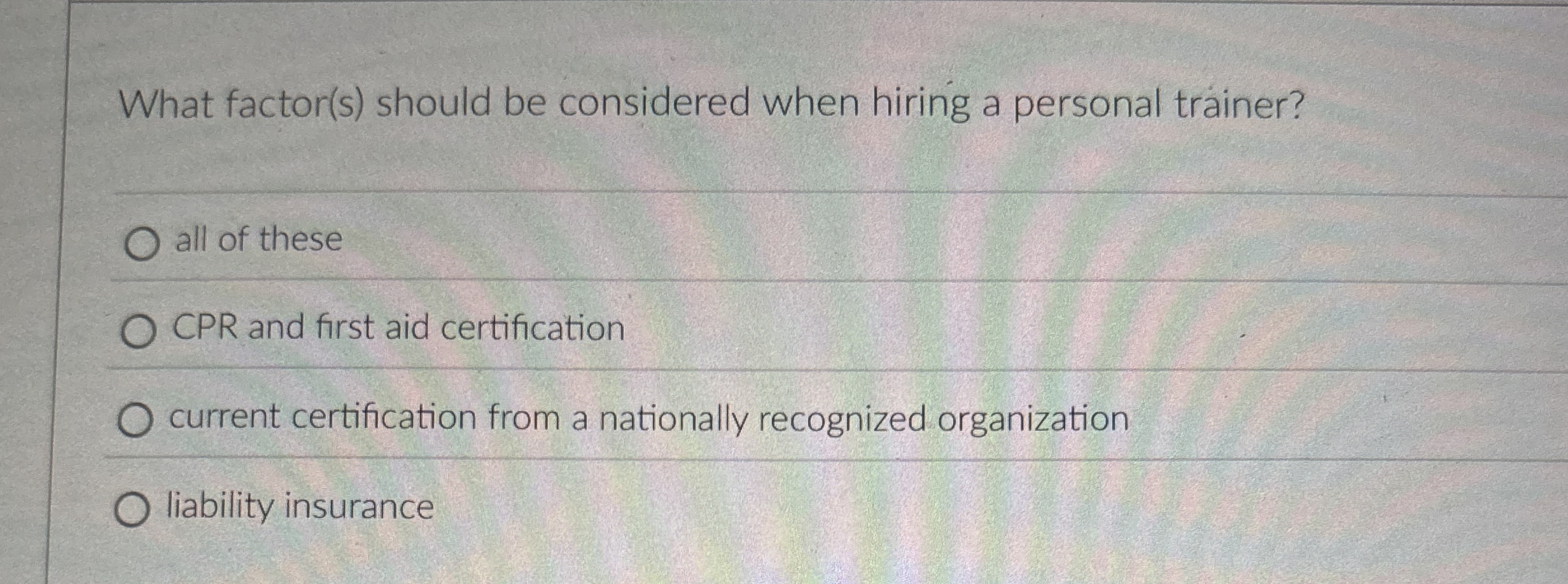  What factor(s) should be considered when hiring a personal trainer? all