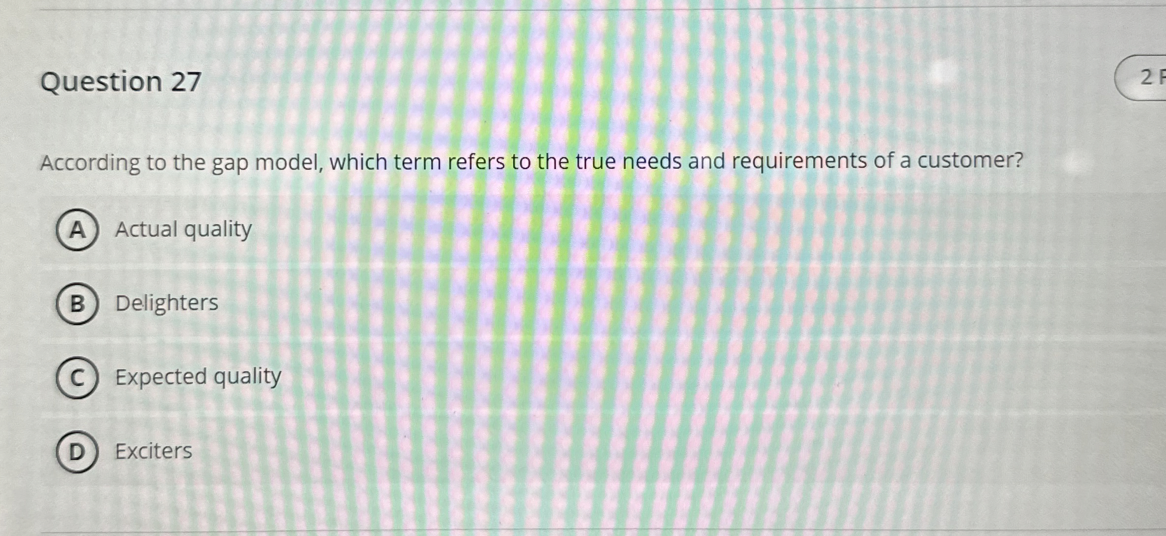  Question 27 According to the gap model, which term refers to