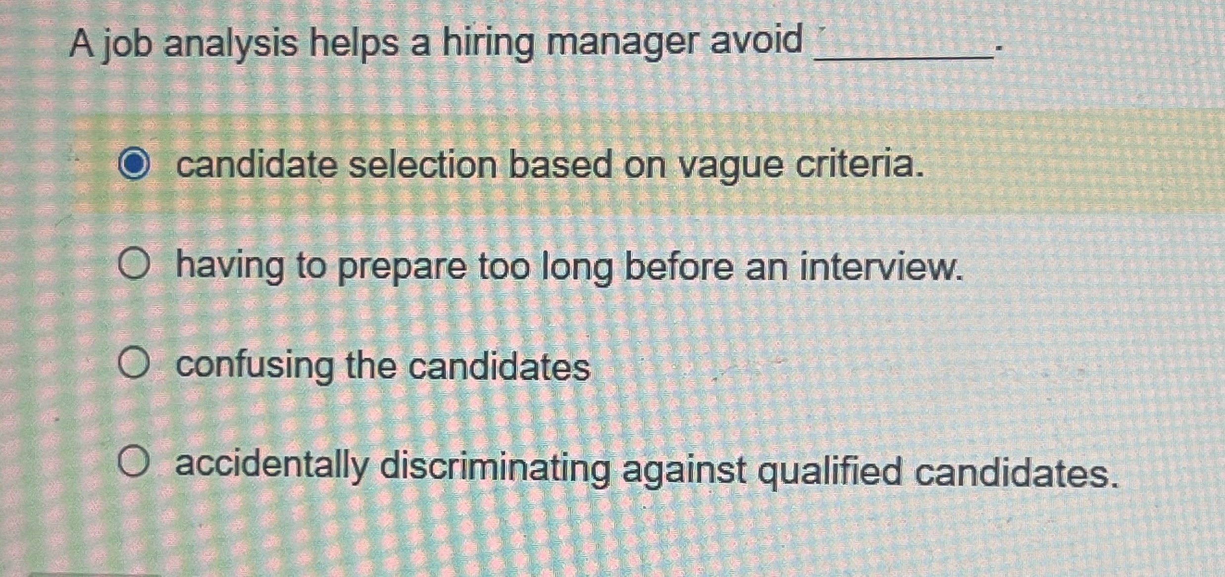  A job analysis helps a hiring manager avoid candidate selection based