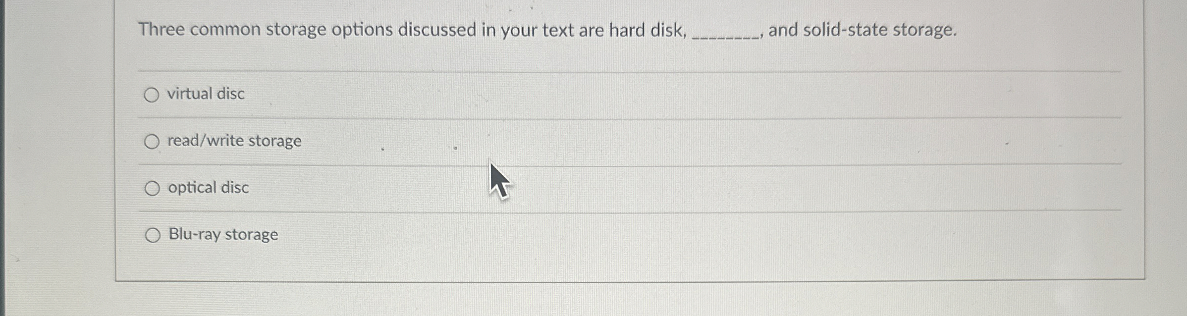  Three common storage options discussed in your text are hard disk,