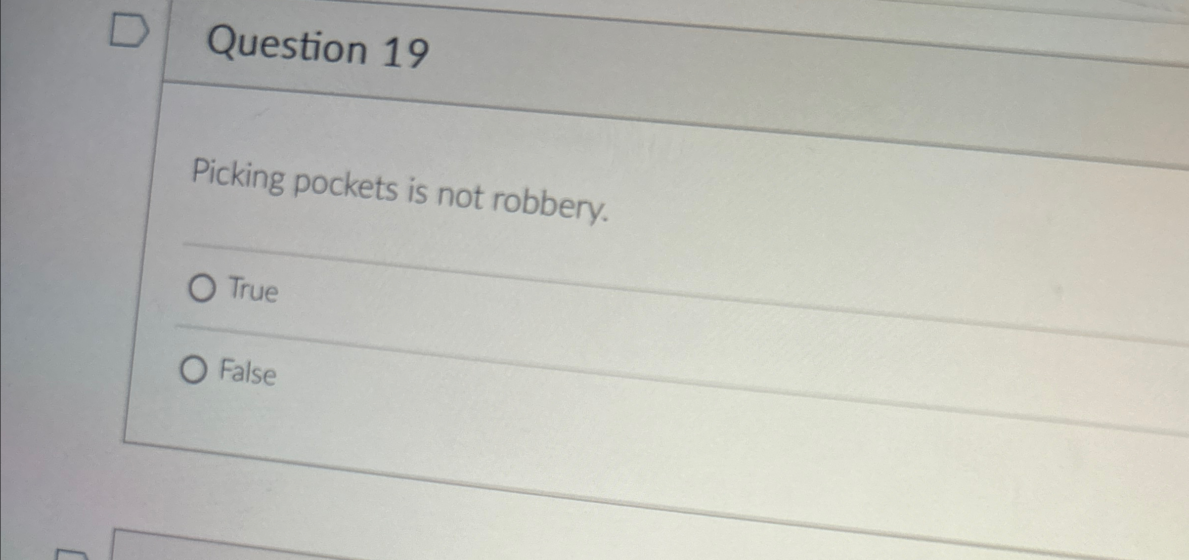  Question 19 Picking pockets is not robbery. True False 