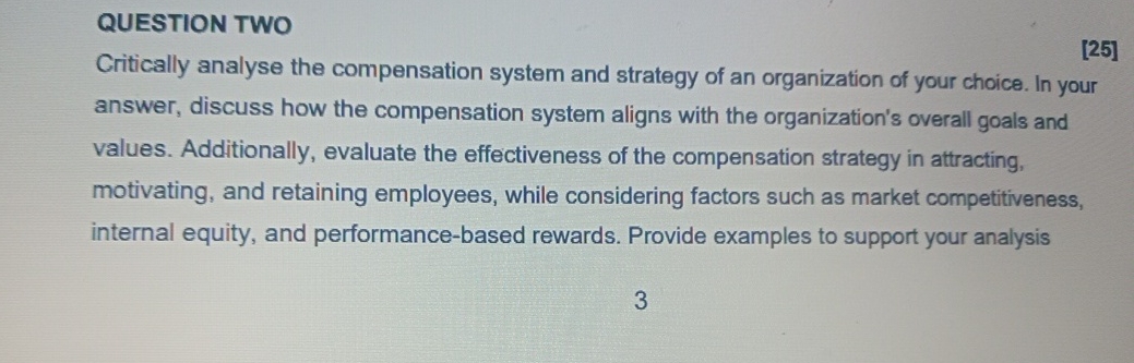  QUESTION TWO [25] Critically analyse the compensation system and strategy of