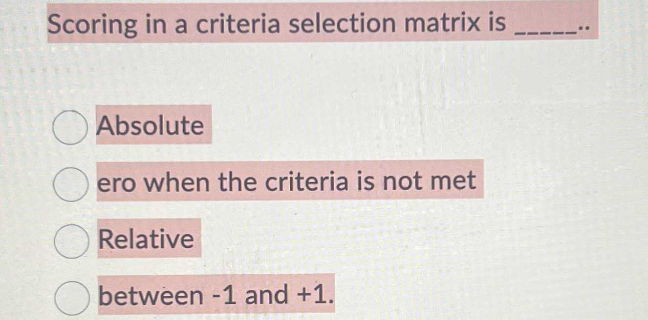  Scoring in a criteria selection matrix is q, Absolute ero when