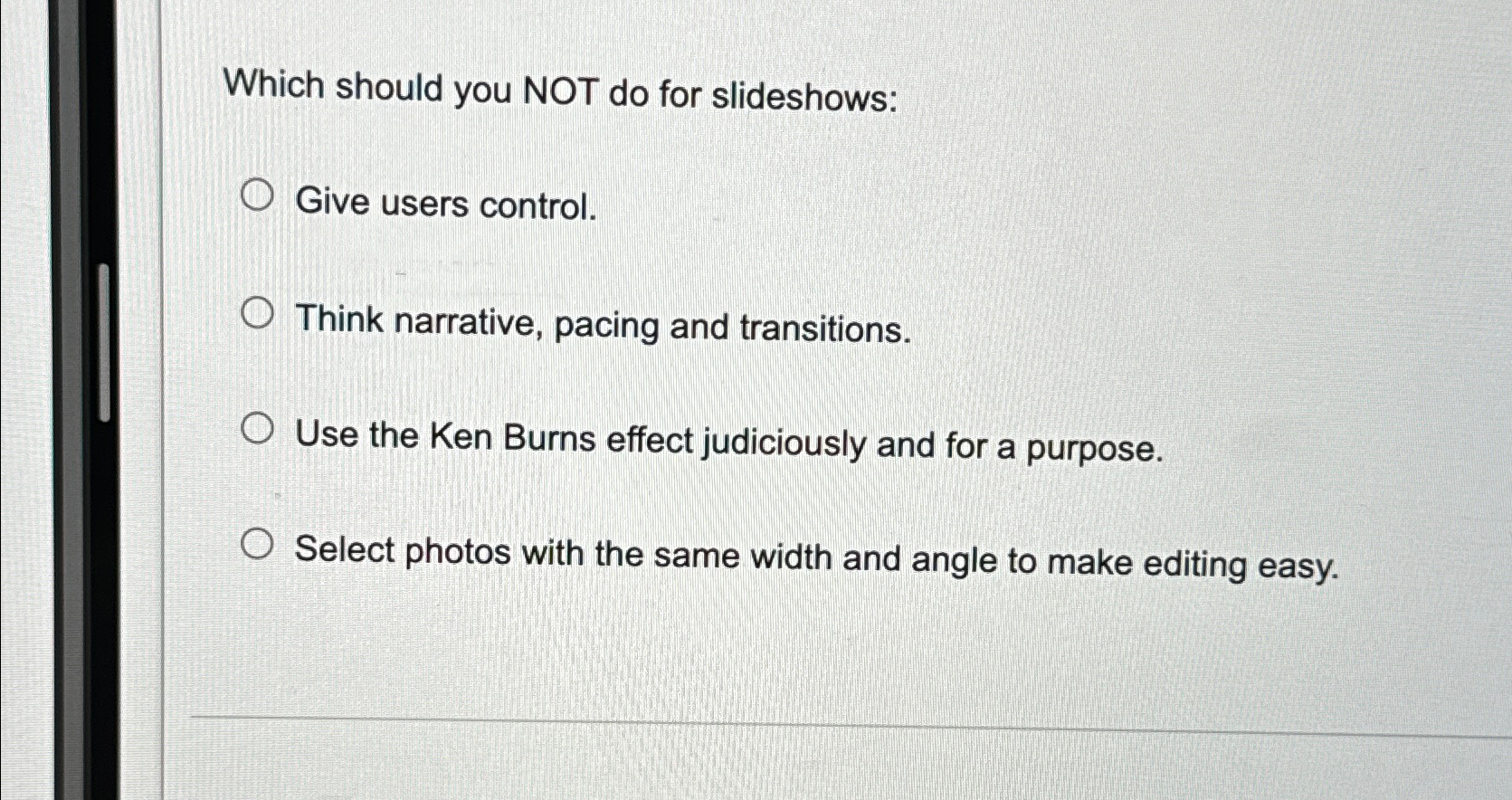 Which should you NOT do for slideshows: Give users control. Think