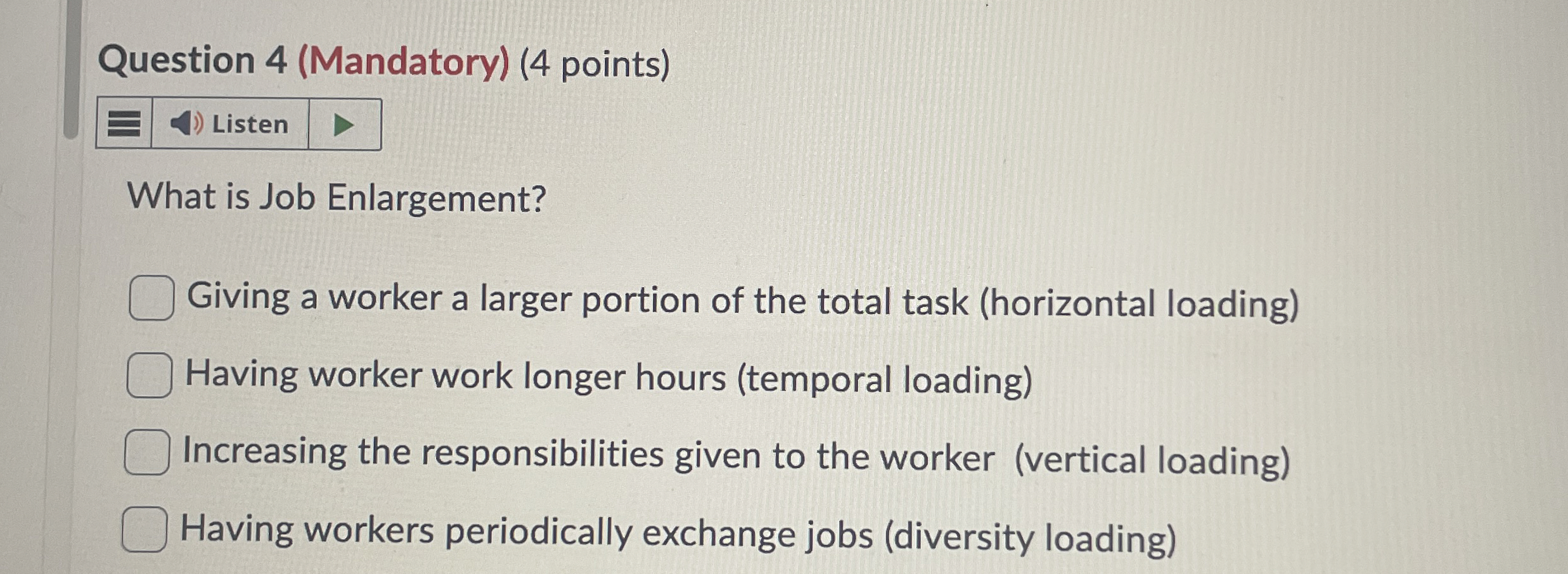  Question 4(Mandatory)(4 points) Listen What is Job Enlargement? Giving a worker