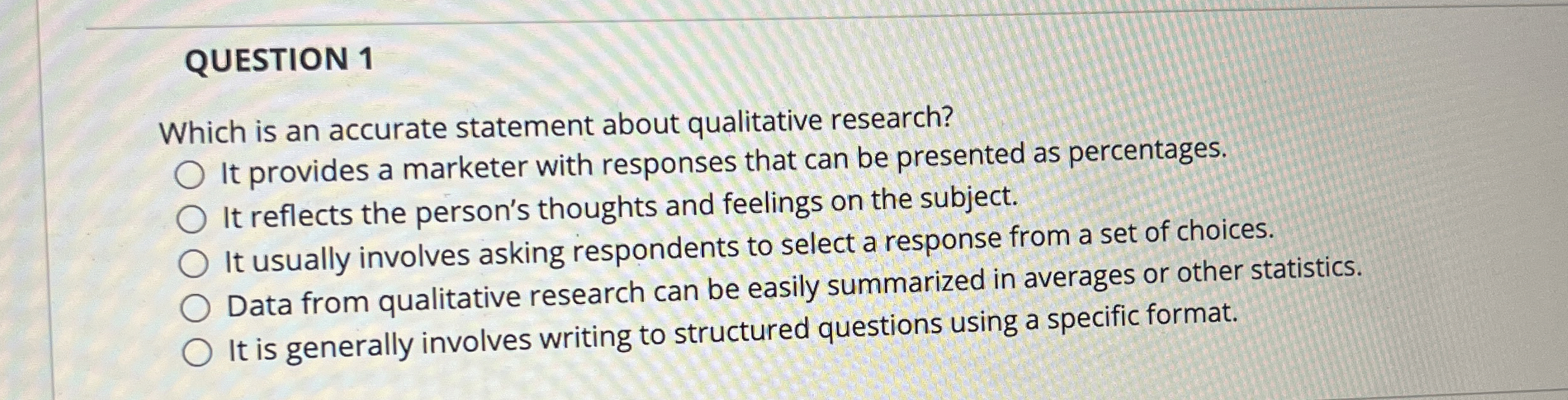  QUESTION 1 Which is an accurate statement about qualitative research? It