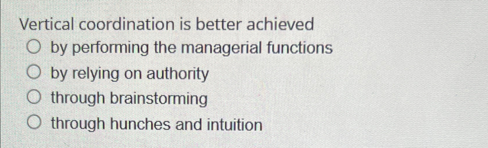  Vertical coordination is better achieved by performing the managerial functions by
