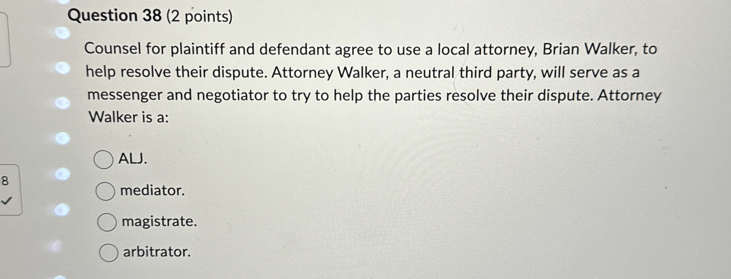  Question 38(2 points) Counsel for plaintiff and defendant agree to use