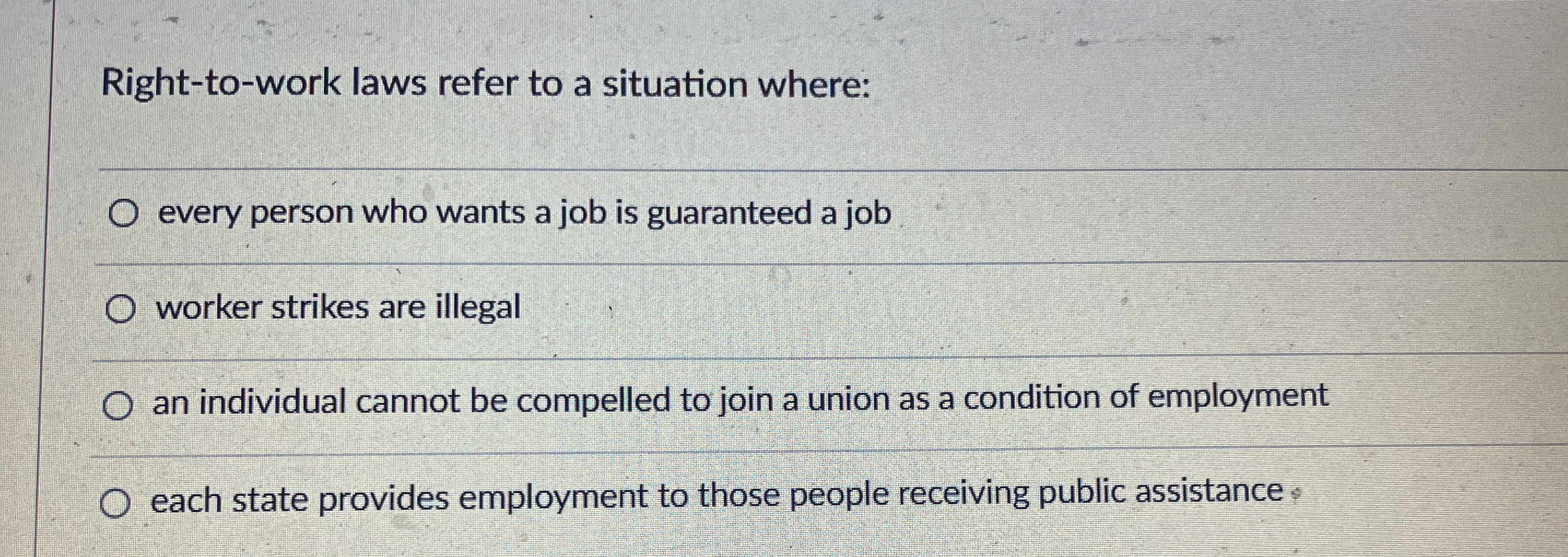 Right-to-work laws refer to a situation where: every person who wants