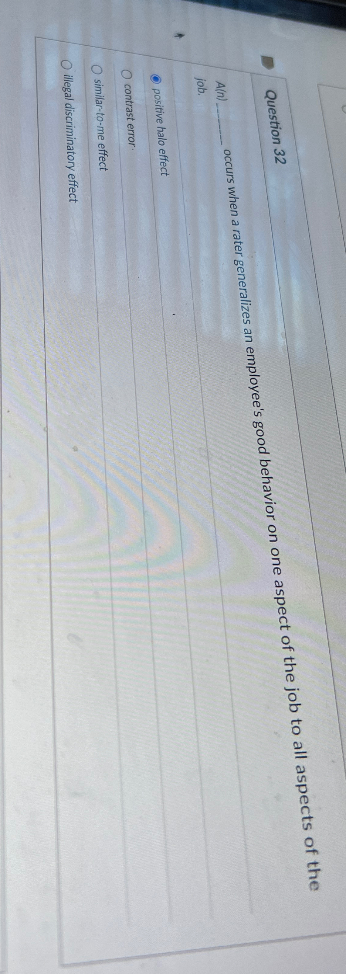  Question 32 A(n) occurs when a rater generalizes an employee's good