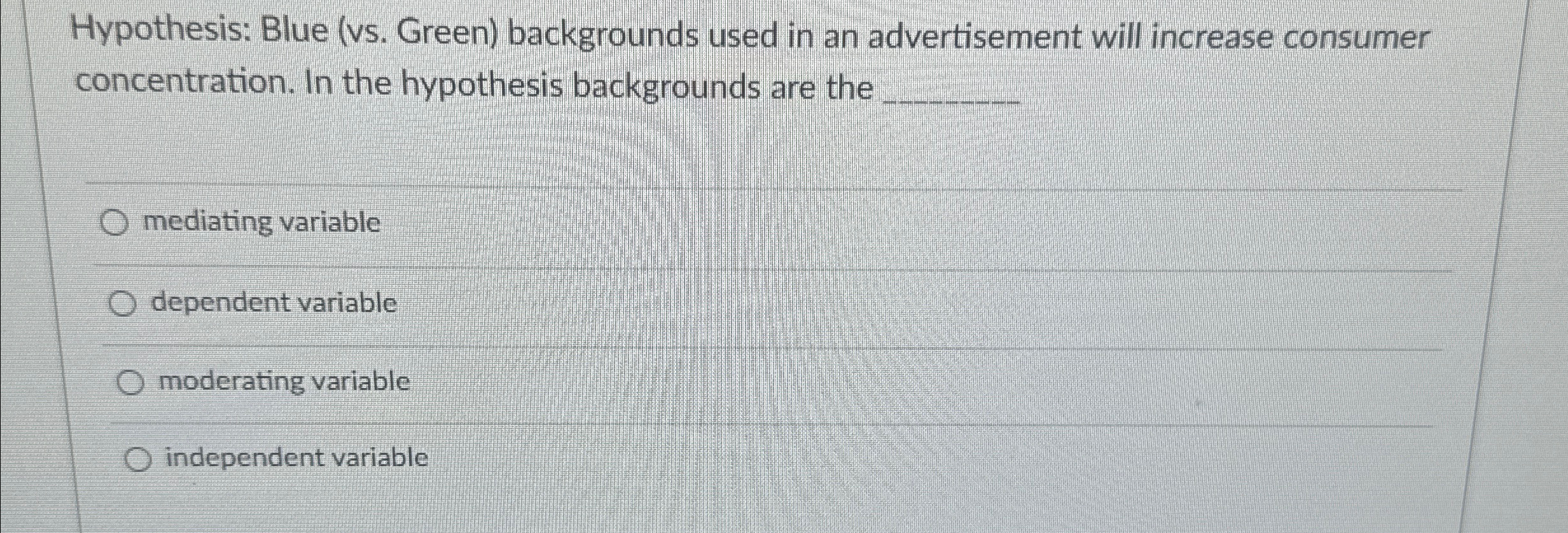  Hypothesis: Blue (vs. Green) backgrounds used in an advertisement will increase