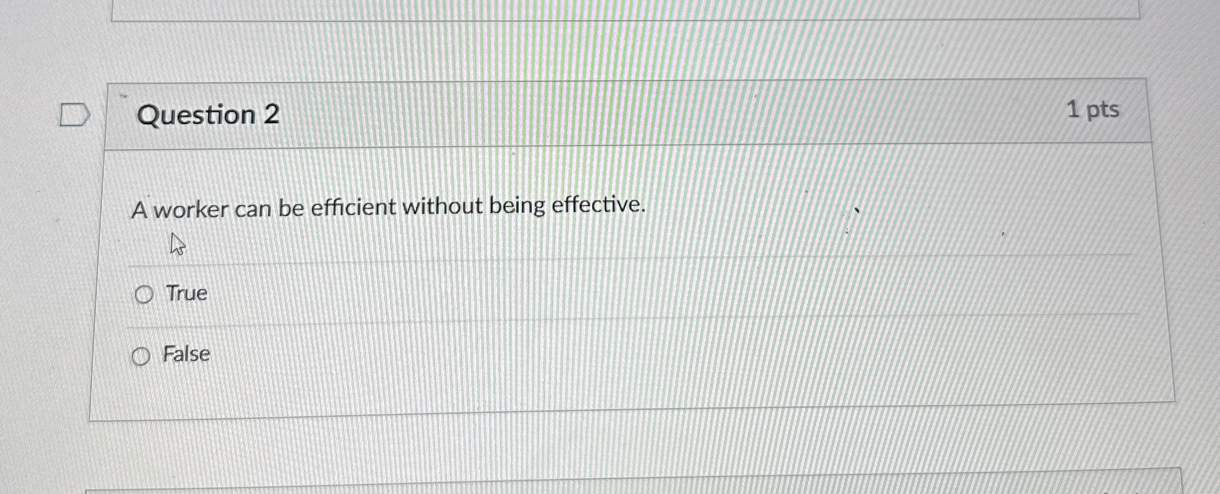  Question 2 1 pts A worker can be efficient without being