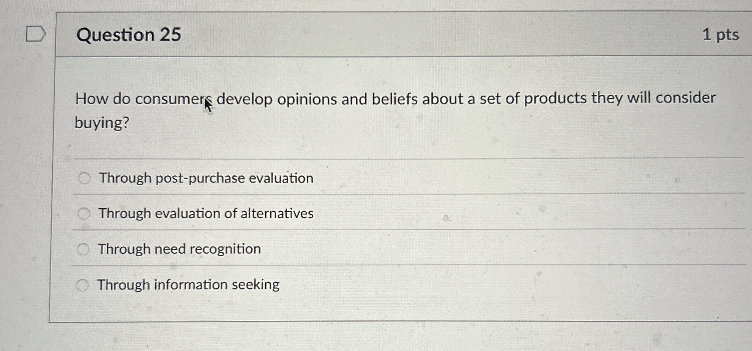  Question 25 1 pts How do consumers develop opinions and beliefs
