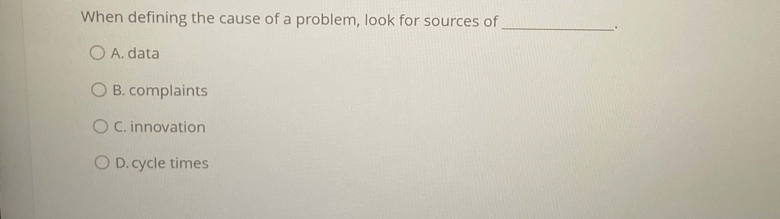  When defining the cause of a problem, look for sources of