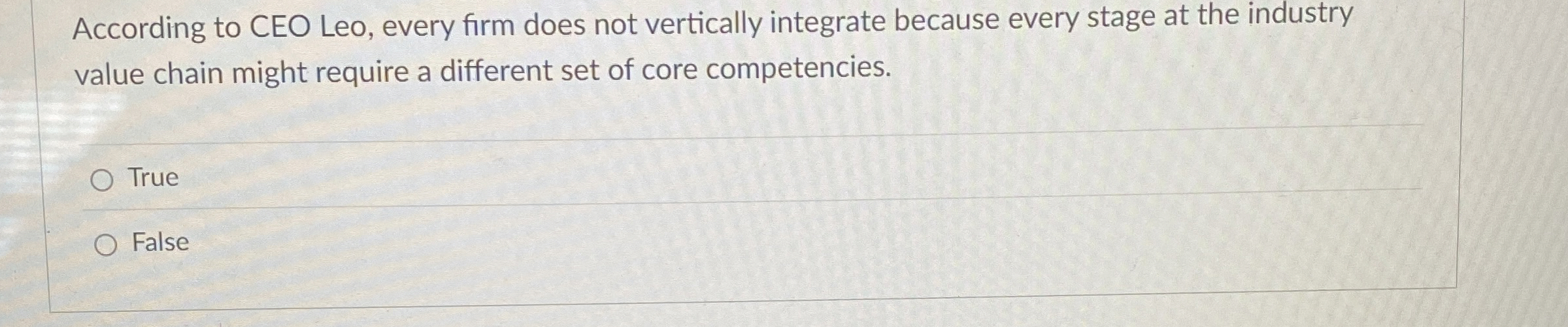  According to CEO Leo, every firm does not vertically integrate because