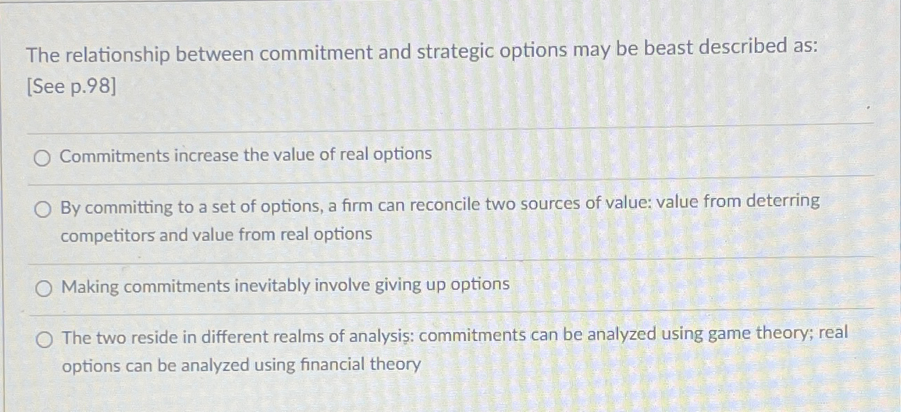  The relationship between commitment and strategic options may be beast described