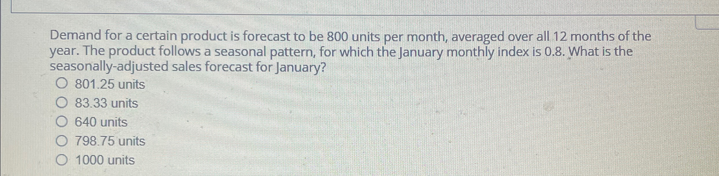  Demand for a certain product is forecast to be 800 units