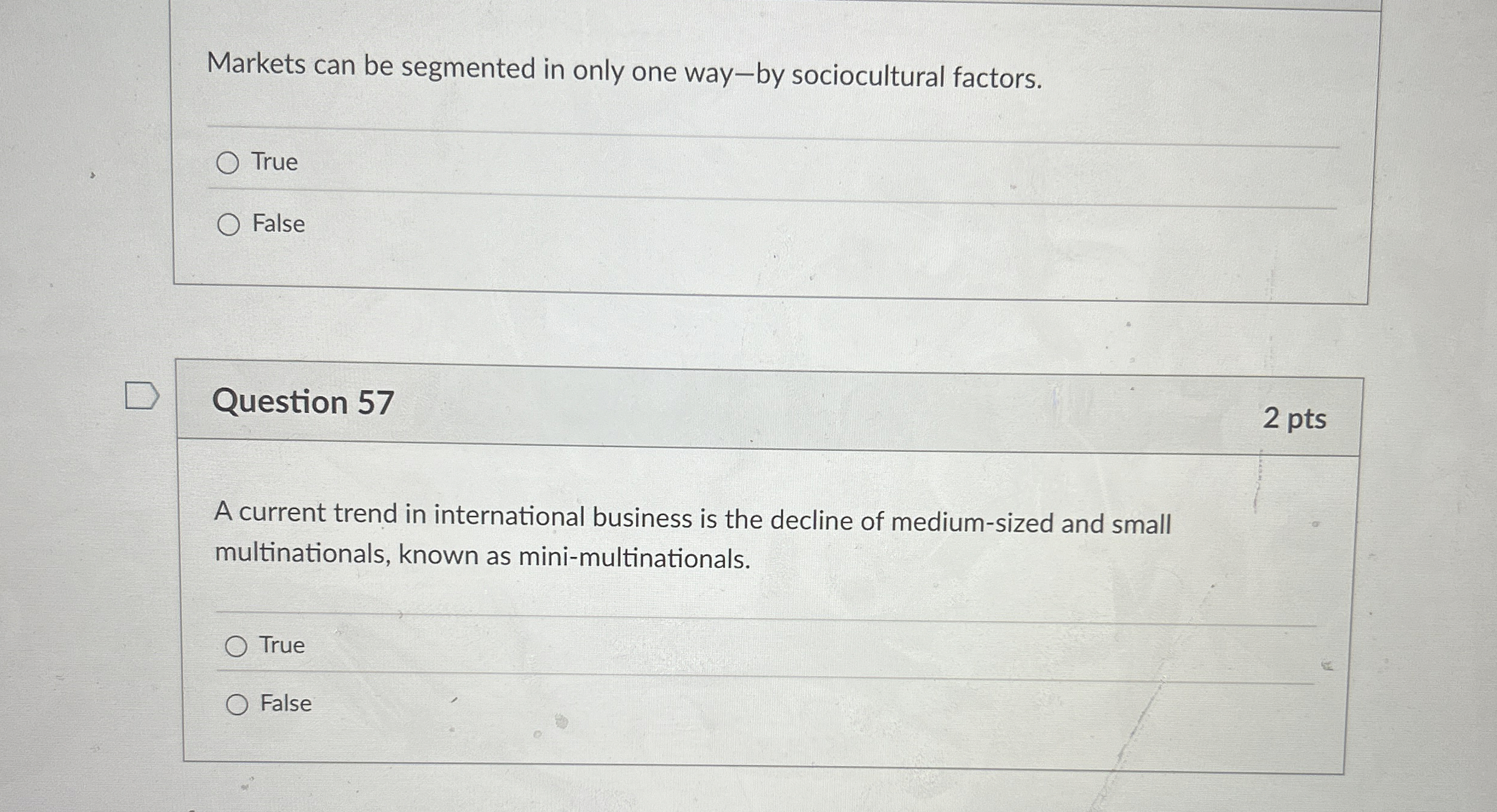  Markets can be segmented in only one way-by sociocultural factors. True