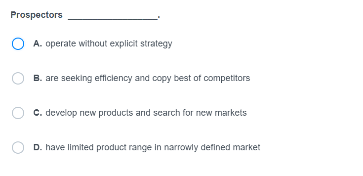  Prospectors A. operate without explicit strategy B. are seeking efficiency and