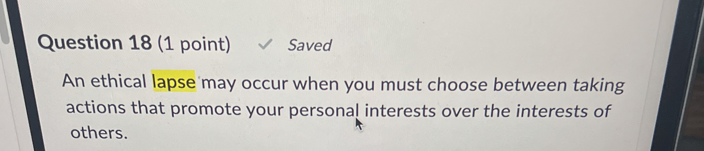 Question 18(1 point) Saved An ethical lapse may occur when you