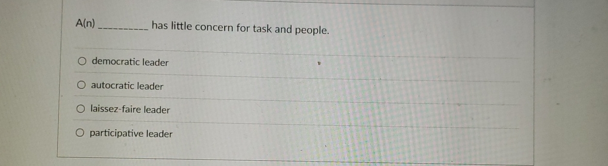  A(n) has little concern for task and people. democratic leader autocratic