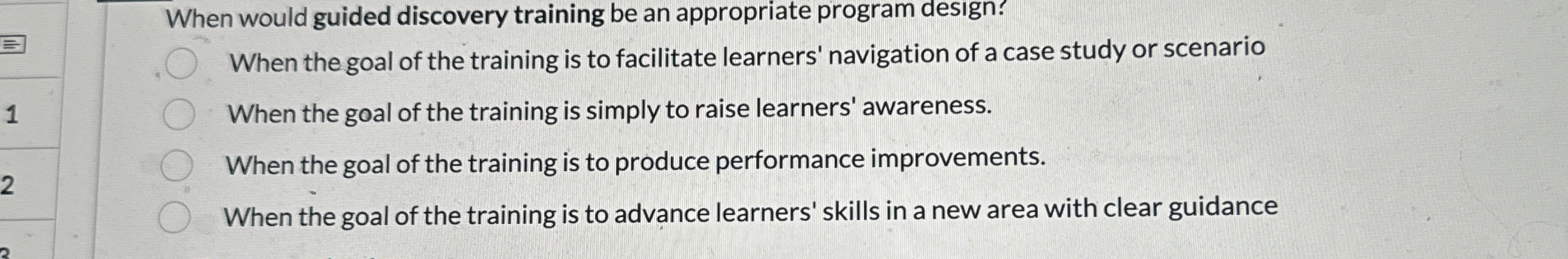  When would guided discovery training be an appropriate program design? When